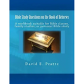 Bible Study Questions on the Book of Hebrews: A workbook suitable for Bible classes, family studies, or personal Bible study