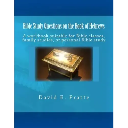 Bible Study Questions on the Book of Hebrews: A workbook suitable for Bible classes, family studies, or personal Bible study