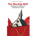 The Worship Mall: Contemporary Responses to Contemporary Culture