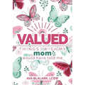 Valued: Things I Wish My Mom Would Have Told Me