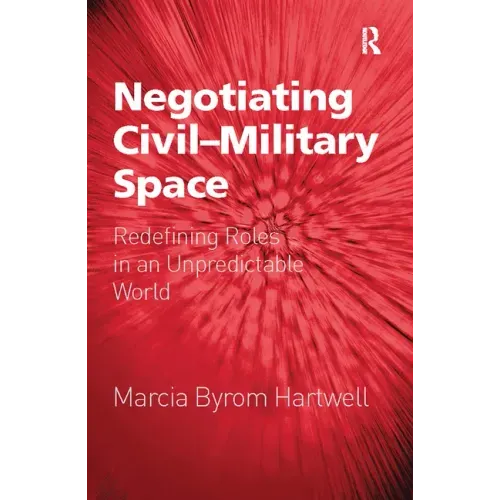 Negotiating Civil-Military Space: Redefining Roles in an Unpredictable World