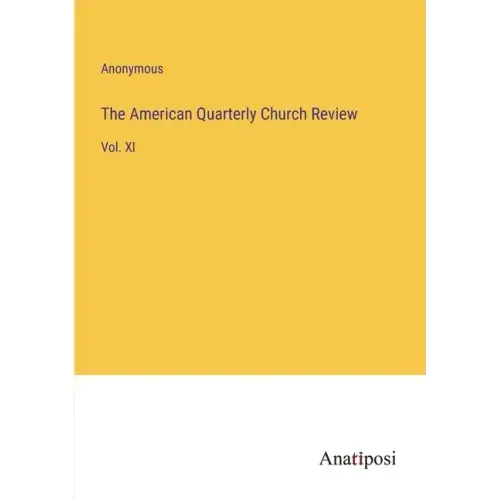 The American Quarterly Church Review: Vol. XI