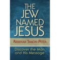 The Jew Named Jesus: Discover the Man and His Message