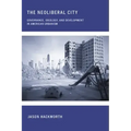 The Neoliberal City: Governance, Ideology, and Development in American Urbanism