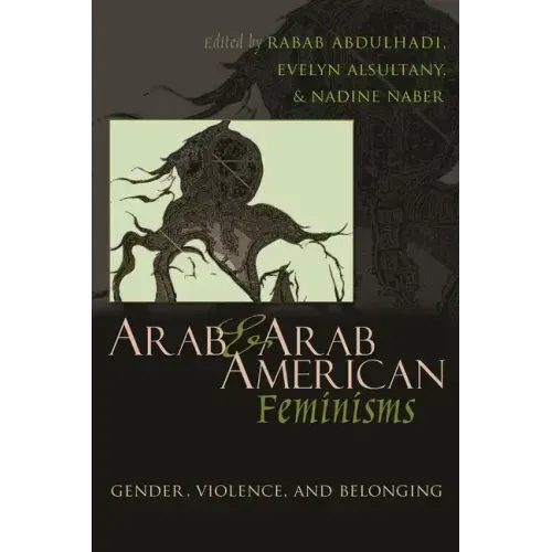 Arab & Arab American Feminisms: Gender, Violence, and Belonging