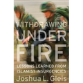 Withdrawing Under Fire: Lessons Learned from Islamist Insurgencies