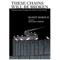 These Chains Will Be Broken: Palestinian Stories of Struggle and Defiance in Israeli Prisons