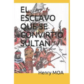 El Esclavo Que Se Convirtio Sultan