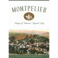 Montpelier: Images of Vermont's Capital City