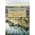First City: Philadelphia and the Forging of Historical Memory