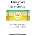 Iniciacion al Esoterismo: Un curso de acceso a la Sabiduria Oculta