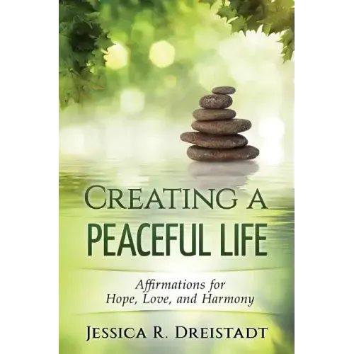 Creating a Peaceful Life: Affirmations for Hope, Love, and Harmony
