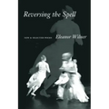 Reversing the Spell: New & Selected Poems