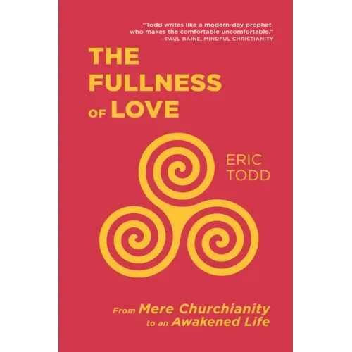 The Fullness of Love: From Mere Churchianity to an Awakened Life