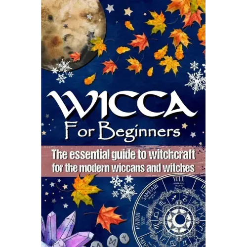 Wicca for Beginners: The essential guide to witchcraft, for the modern wiccans and witches