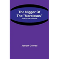 The Nigger Of The "Narcissus": A Tale Of The Forecastle