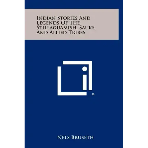 Indian Stories And Legends Of The Stillaguamish, Sauks, And Allied Tribes