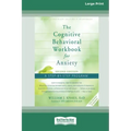 The Cognitive Behavioral Workbook for Anxiety (Second Edition): A Step-By-Step Program (16pt Large Print Edition)