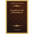Cosmogenesis and Anthropogenesis