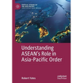 Understanding Asean's Role in Asia-Pacific Order