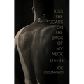 Kiss the Scars on the Back of My Neck: Stories