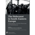 The Holocaust in South-Eastern Europe: Historiography, Archives Resources and Remembrance