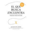 El Que Busca Encuentra: Secretos de un Head Hunter para conseguir el trabajo que tú quieres.