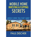 Mobile Home Investing & Flipping Secrets: America's Easiest "real Estate" Market