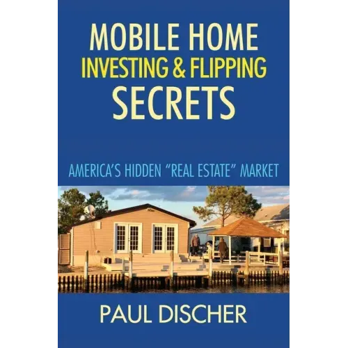 Mobile Home Investing & Flipping Secrets: America's Easiest "real Estate" Market