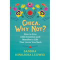 Chica, Why Not?: How to Live with Intention and Manifest a Life That Loves You Back