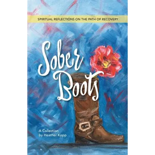 Sober Boots: Spiritual Reflections on the Path of Recovery