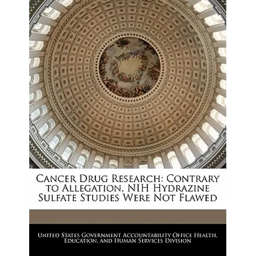 Cancer Drug Research: Contrary to Allegation, Nih Hydrazine Sulfate Studies Were Not Flawed