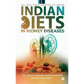 Indian Diets in Kidney Diseases: All you ever wanted to know
