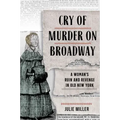 Cry of Murder on Broadway: A Woman's Ruin and Revenge in Old New York