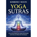 Yoga Sutras: Una guía esencial para entender los Yoga Sutras de Patanjali