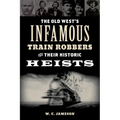 The Old West's Infamous Train Robbers and Their Historic Heists