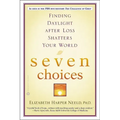 Seven Choices: Finding Daylight After Loss Shatters Your World