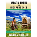 Wagon Train to Independence: An Oregon Trail Western Adventure - The Hendersons Book 1