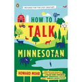How to Talk Minnesotan: Revised for the 21st Century