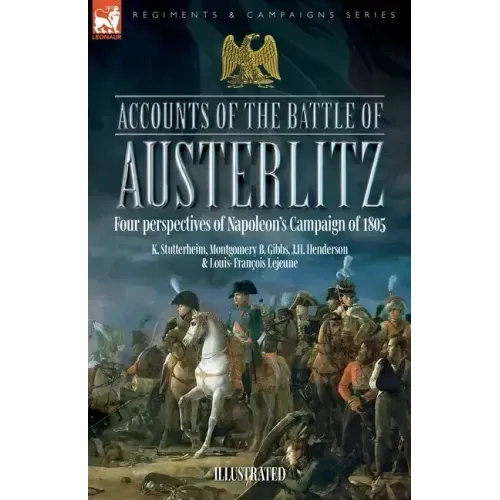 Accounts of the Battle of Austerlitz: Four perspectives of Napoleon's Campaign of 1805