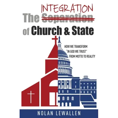 The Integration of Church & State: How We Transform "In God We Trust" From Motto To Reality