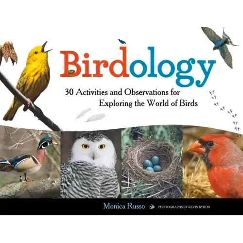 Birdology: 30 Activities and Observations for Exploring the World of Birds Volume 3