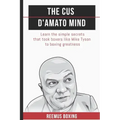 The Cus D'Amato Mind: Learn The Simple Secrets That Took Boxers Like Mike Tyson To Greatness