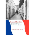 Beyond Papillon: The French Overseas Penal Colonies, 1854-1952