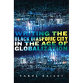 Writing the Black Diasporic City in the Age of Globalization