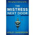 The Mistress Next Door: An utterly gripping thriller full of shocking twists