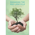Managing The PMO Lifecycle: 2nd Edition: A Step by Step Guide to PMO Set-up, Build-out and Sustainability