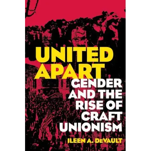 United Apart: Gender and the Rise of Craft Unionism