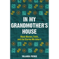 In My Grandmother's House: Black Women, Faith, and the Stories We Inherit