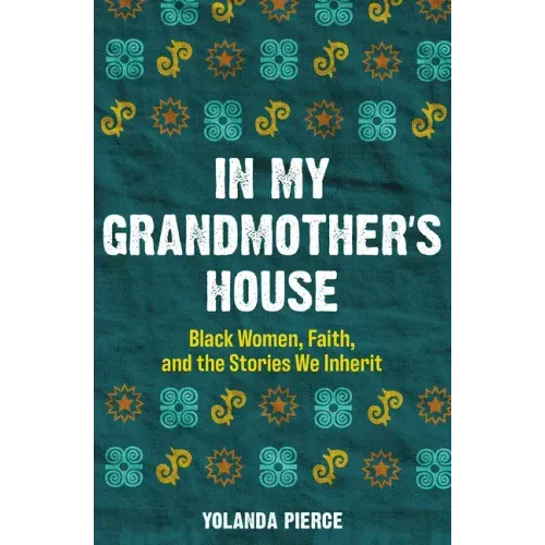 In My Grandmother's House: Black Women, Faith, and the Stories We Inherit